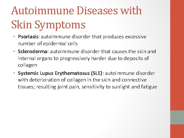 Autoimmune Diseases with Skin Symptoms • Psoriasis: autoimmune disorder that produces excessive number of