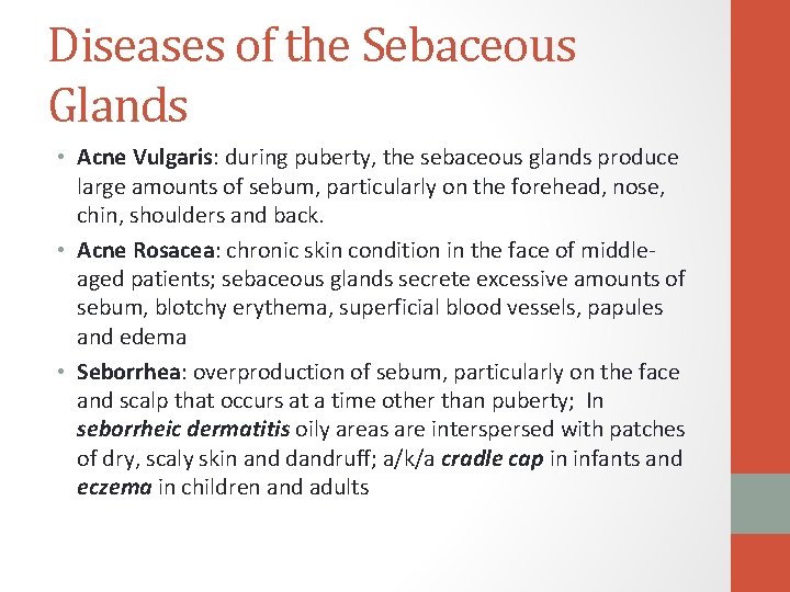 Diseases of the Sebaceous Glands • Acne Vulgaris: during puberty, the sebaceous glands produce