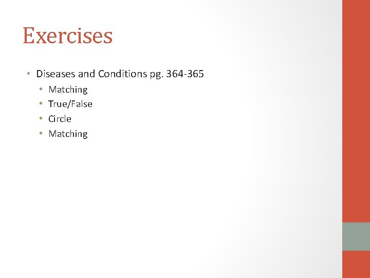 Exercises • Diseases and Conditions pg. 364 -365 • • Matching True/False Circle Matching
