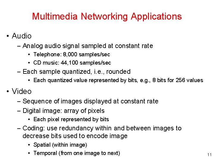 Multimedia Networking Applications • Audio – Analog audio signal sampled at constant rate •