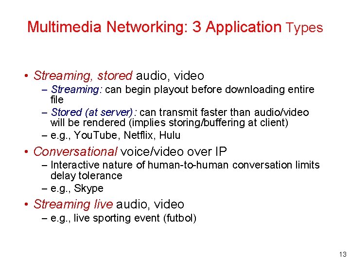 Multimedia Networking: 3 Application Types • Streaming, stored audio, video – Streaming: can begin