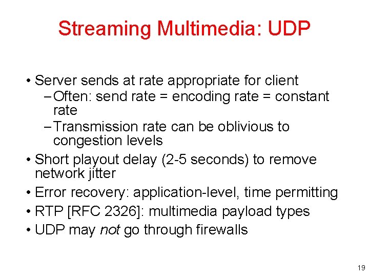 Streaming Multimedia: UDP • Server sends at rate appropriate for client – Often: send