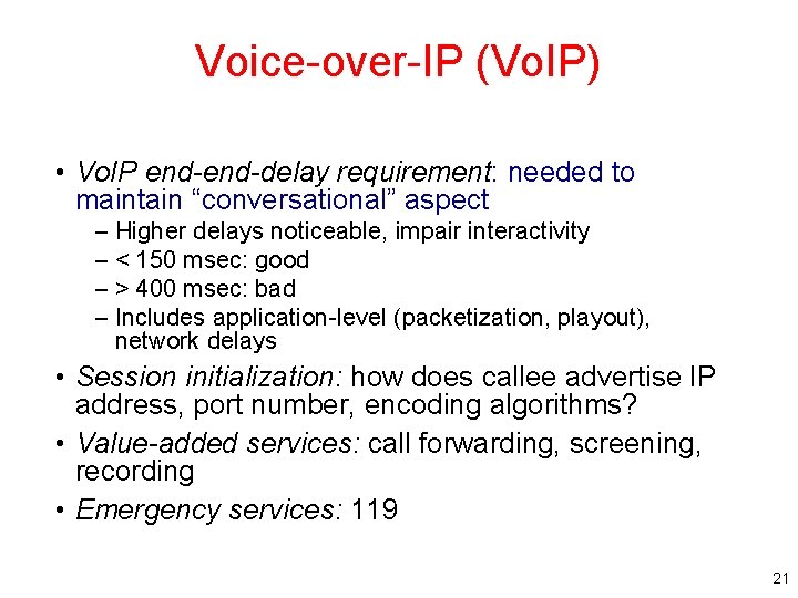 Voice-over-IP (Vo. IP) • Vo. IP end-delay requirement: needed to maintain “conversational” aspect –