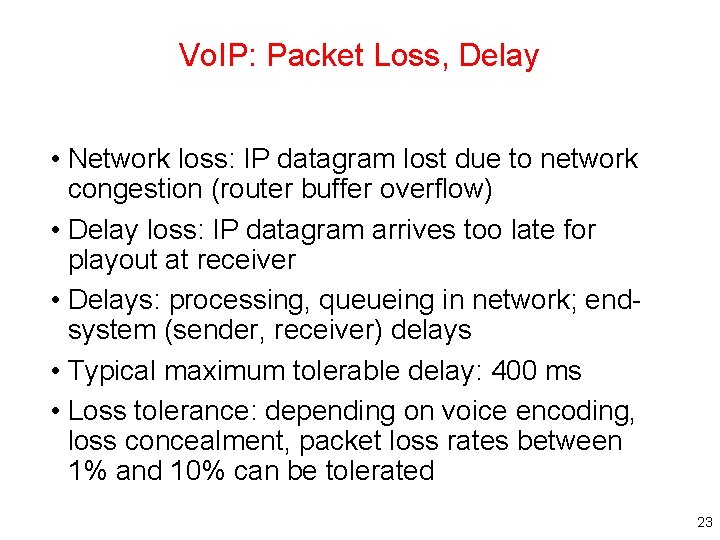 Vo. IP: Packet Loss, Delay • Network loss: IP datagram lost due to network