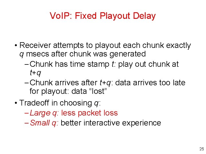 Vo. IP: Fixed Playout Delay • Receiver attempts to playout each chunk exactly q