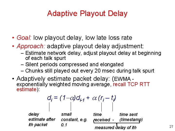 Adaptive Playout Delay • Goal: low playout delay, low late loss rate • Approach: