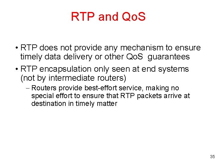 RTP and Qo. S • RTP does not provide any mechanism to ensure timely