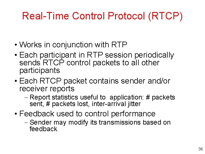 Real-Time Control Protocol (RTCP) • Works in conjunction with RTP • Each participant in
