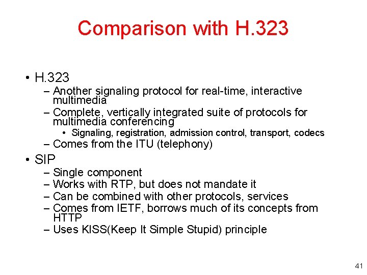 Comparison with H. 323 • H. 323 – Another signaling protocol for real-time, interactive