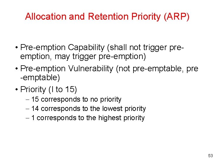 Allocation and Retention Priority (ARP) • Pre-emption Capability (shall not trigger preemption, may trigger