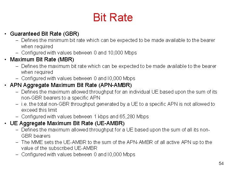 Bit Rate • Guaranteed Bit Rate (GBR) – Defines the minimum bit rate which
