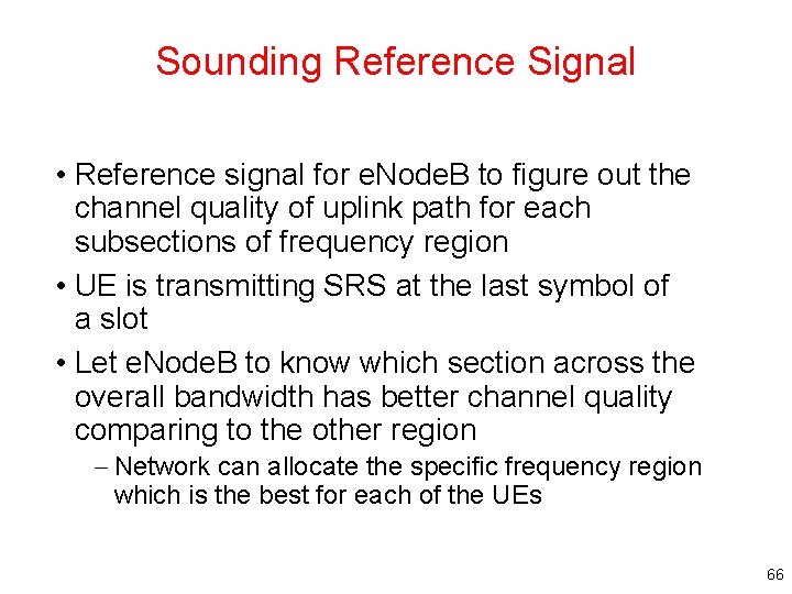 Sounding Reference Signal • Reference signal for e. Node. B to figure out the