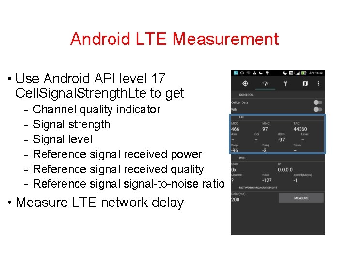 Android LTE Measurement • Use Android API level 17 Cell. Signal. Strength. Lte to