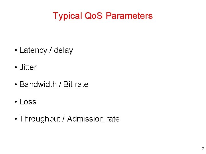 Typical Qo. S Parameters • Latency / delay • Jitter • Bandwidth / Bit