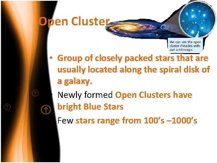 Open Cluster • Group of closely packed stars that are usually located along the