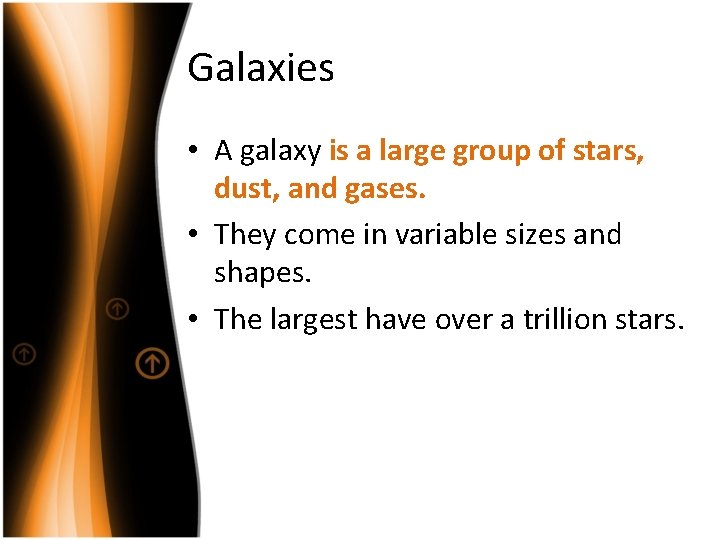 Galaxies • A galaxy is a large group of stars, dust, and gases. •