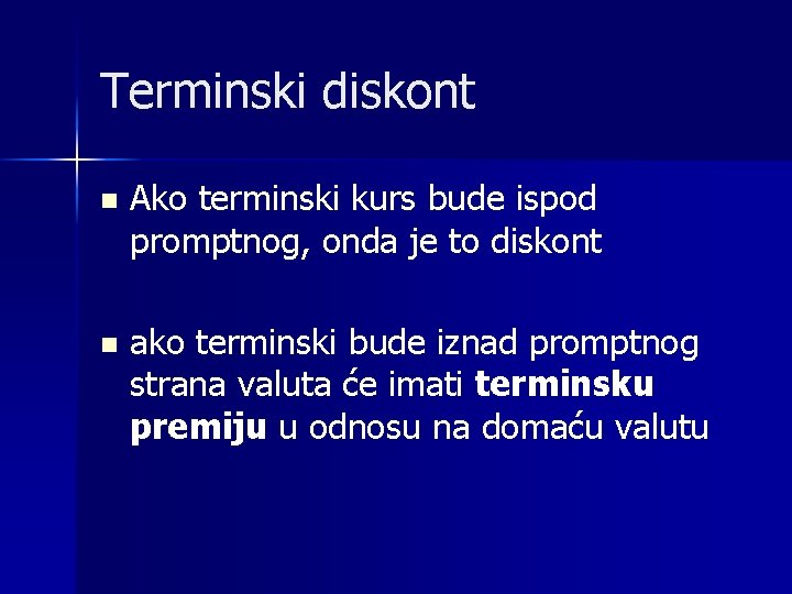 Terminski diskont n Ako terminski kurs bude ispod promptnog, onda je to diskont n Terminski diskont n Ako terminski kurs bude ispod promptnog, onda je to diskont n