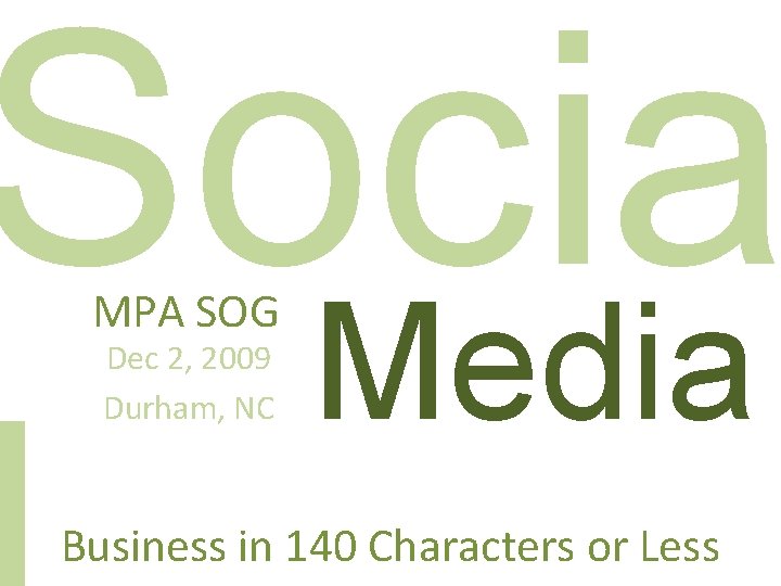 Socia Media MPA SOG Dec 2, 2009 Durham, NC Business in 140 Characters or