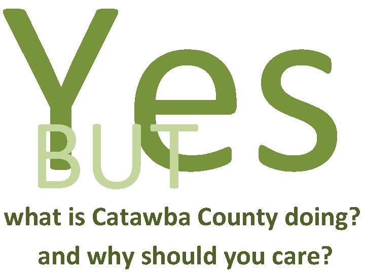 Yes BUT what is Catawba County doing? and why should you care? 
