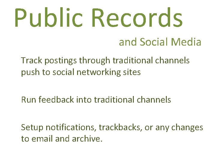 Public Records and Social Media Track postings through traditional channels push to social networking