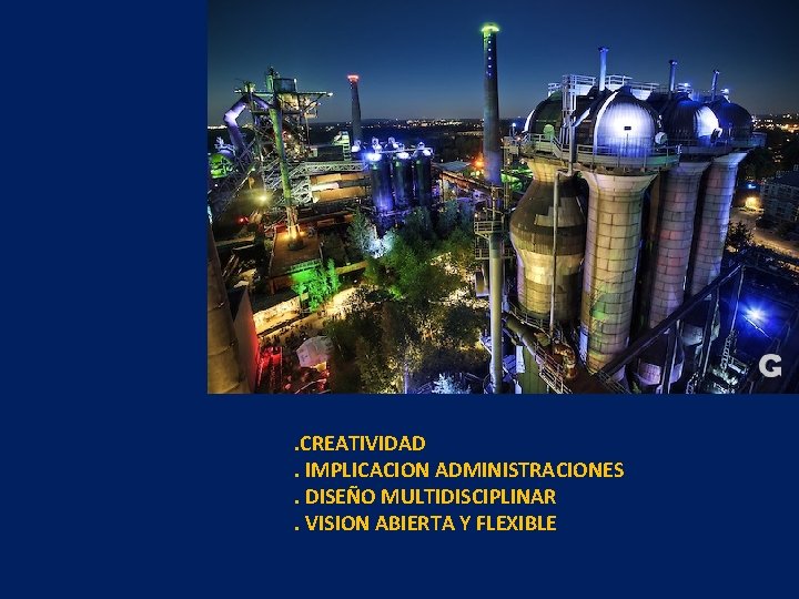 . CREATIVIDAD . IMPLICACION ADMINISTRACIONES. DISEÑO MULTIDISCIPLINAR. VISION ABIERTA Y FLEXIBLE 