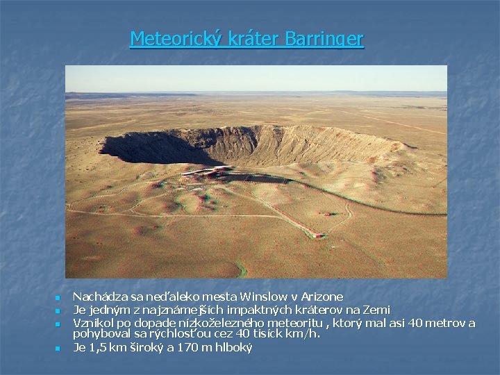 Meteorický kráter Barringer n n Nachádza sa neďaleko mesta Winslow v Arizone Je jedným