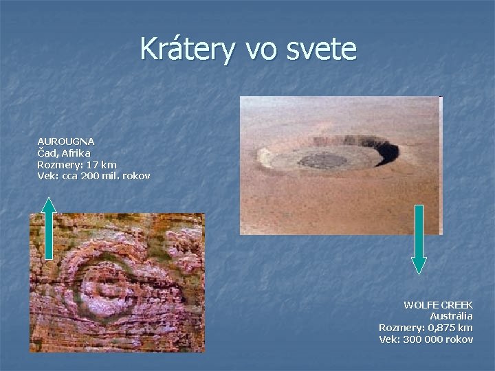 Krátery vo svete AUROUGNA Čad, Afrika Rozmery: 17 km Vek: cca 200 mil. rokov