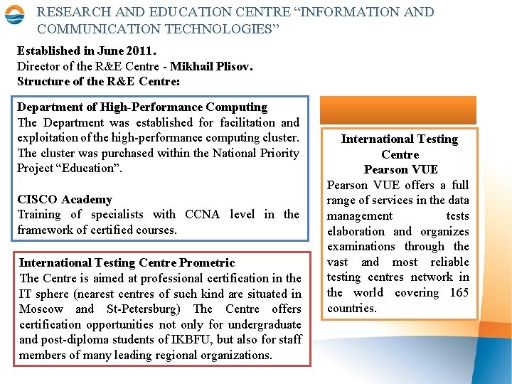 RESEARCH AND EDUCATION CENTRE “INFORMATION AND COMMUNICATION TECHNOLOGIES” Established in June 2011. Director of