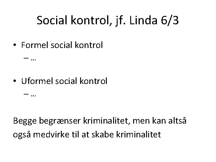 Social kontrol, jf. Linda 6/3 • Formel social kontrol –… • Uformel social kontrol