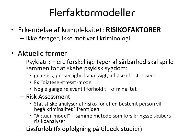 Flerfaktormodeller • Erkendelse af kompleksitet: RISIKOFAKTORER – Ikke årsager, ikke motiver i kriminologi •