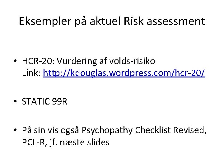Eksempler på aktuel Risk assessment • HCR-20: Vurdering af volds-risiko Link: http: //kdouglas. wordpress.