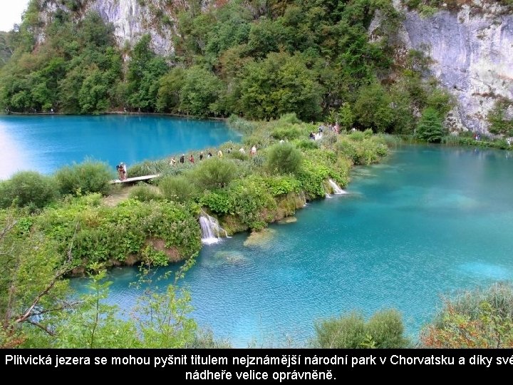 Plitvická jezera se mohou pyšnit titulem nejznámější národní park v Chorvatsku a díky své