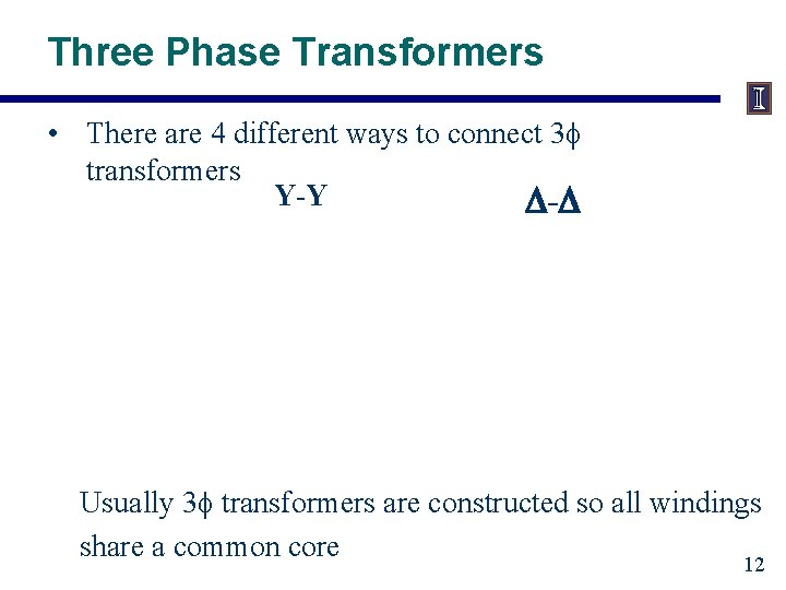 Three Phase Transformers • There are 4 different ways to connect 3 f transformers