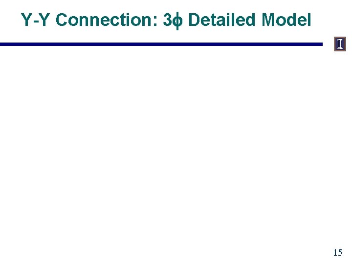 Y-Y Connection: 3 f Detailed Model 15 