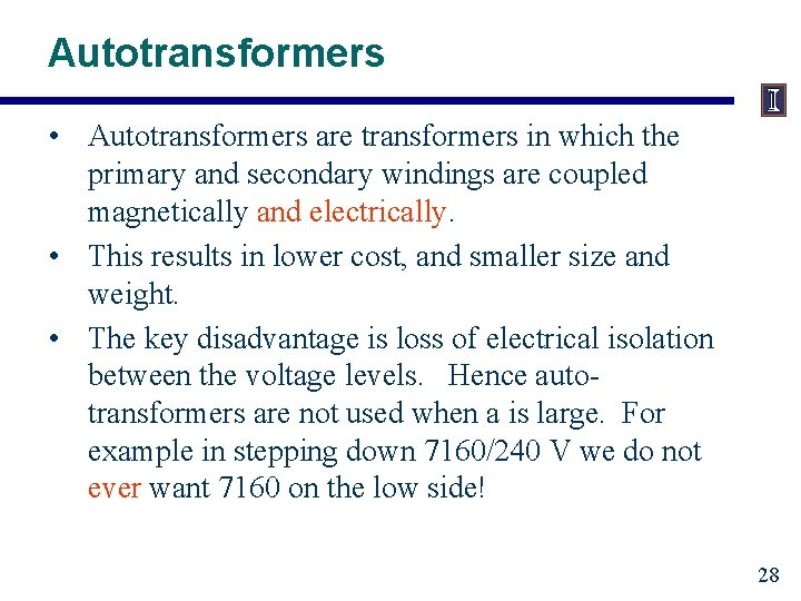 Autotransformers • Autotransformers are transformers in which the primary and secondary windings are coupled