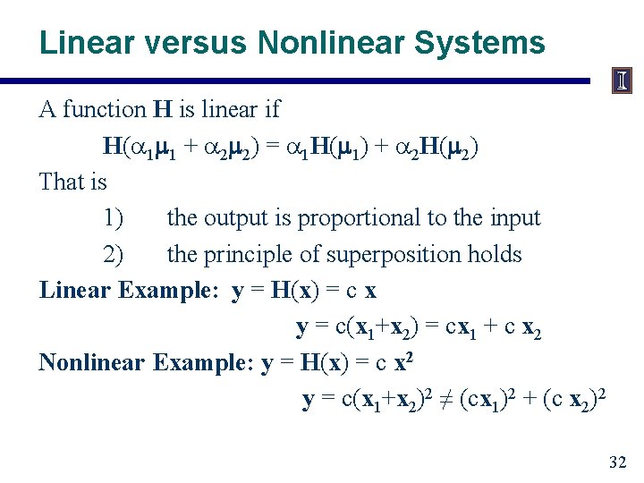 Linear versus Nonlinear Systems A function H is linear if H(a 1 m 1