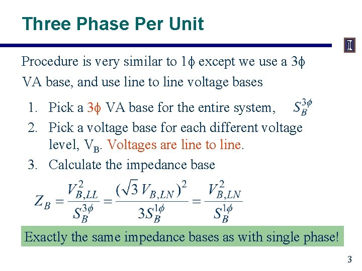 Three Phase Per Unit Procedure is very similar to 1 f except we use