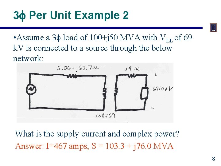 3 f Per Unit Example 2 • Assume a 3 f load of 100+j