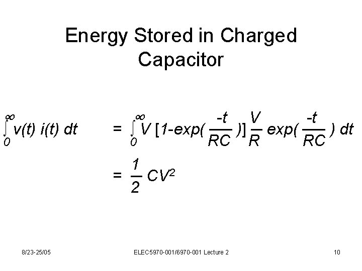 Energy Stored in Charged Capacitor ∞ ∫ v(t) i(t) dt 0 8/23 -25/05 ∞