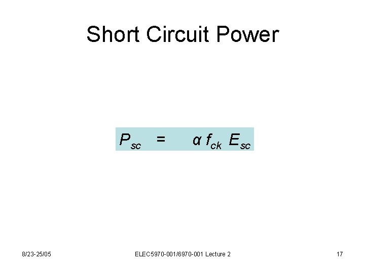 Short Circuit Power Psc = 8/23 -25/05 α fck Esc ELEC 5970 -001/6970 -001