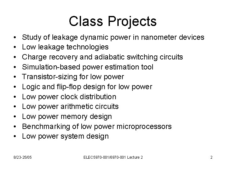 Class Projects • • • Study of leakage dynamic power in nanometer devices Low