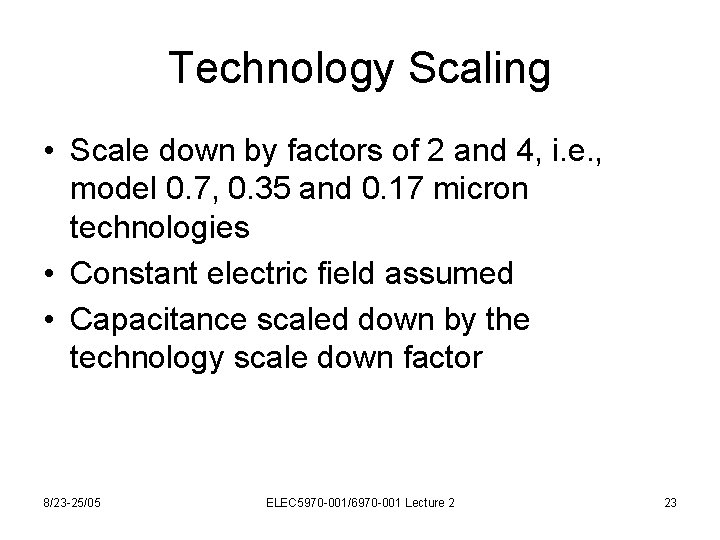 Technology Scaling • Scale down by factors of 2 and 4, i. e. ,