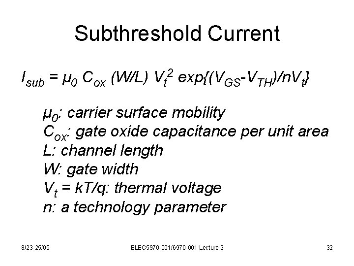 Subthreshold Current Isub = μ 0 Cox (W/L) Vt 2 exp{(VGS-VTH)/n. Vt} μ 0: