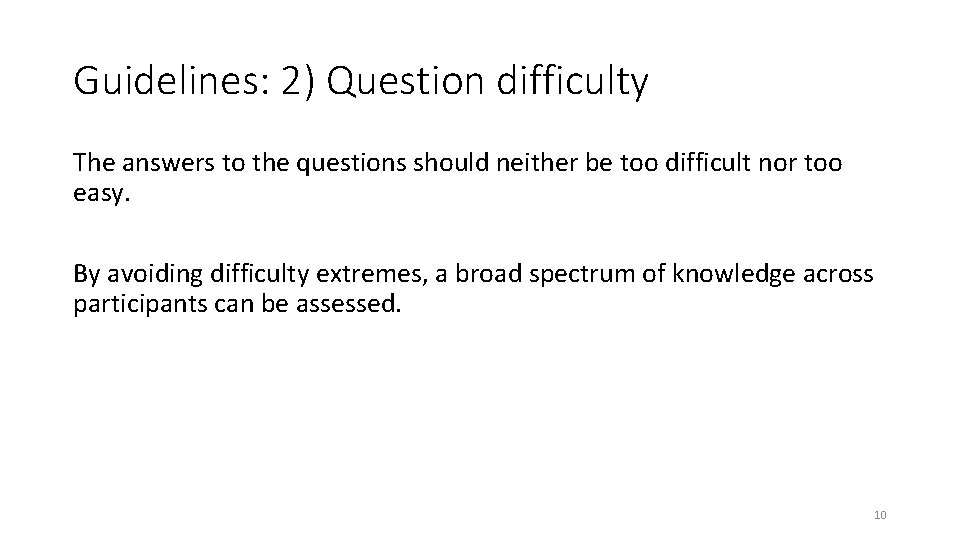 Guidelines: 2) Question difficulty The answers to the questions should neither be too difficult