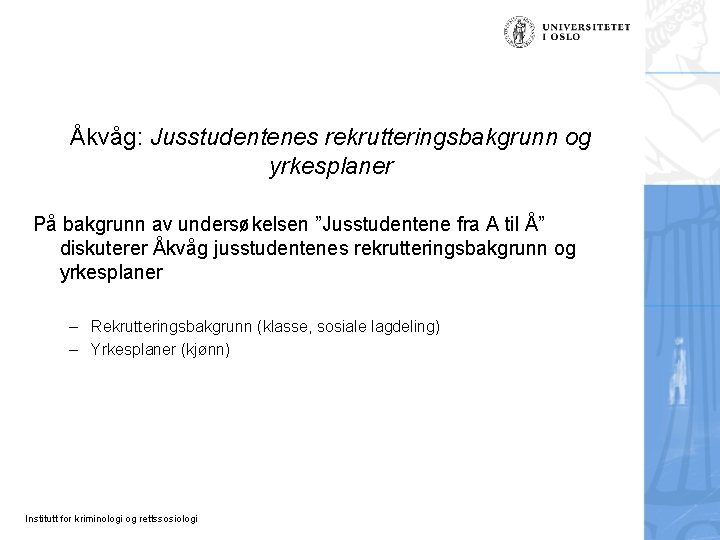 Åkvåg: Jusstudentenes rekrutteringsbakgrunn og yrkesplaner På bakgrunn av undersøkelsen ”Jusstudentene fra A til Å”