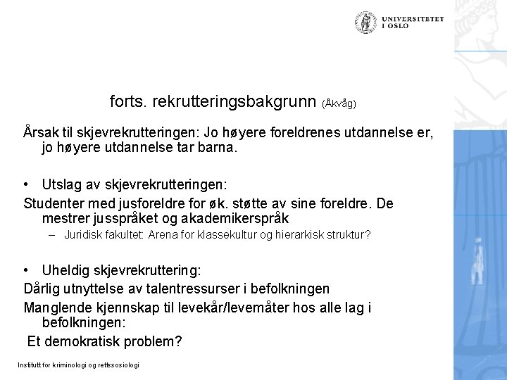 forts. rekrutteringsbakgrunn (Åkvåg) Årsak til skjevrekrutteringen: Jo høyere foreldrenes utdannelse er, jo høyere utdannelse