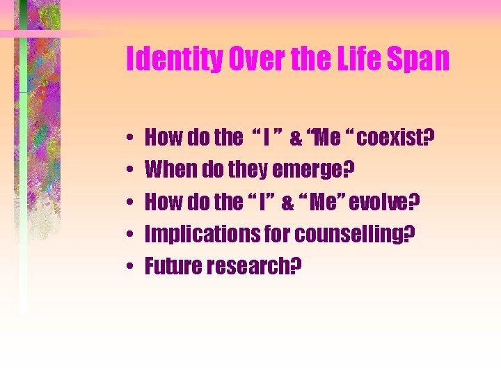 Identity Over the Life Span • • • How do the “ I ”