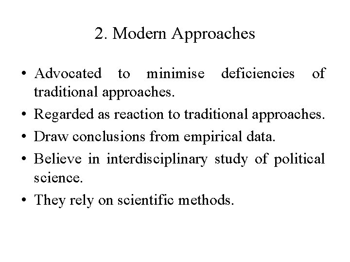 2. Modern Approaches • Advocated to minimise deficiencies of traditional approaches. • Regarded as