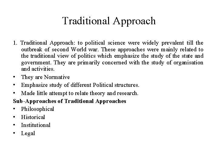 Traditional Approach 1. Traditional Approach: to political science were widely prevalent till the outbreak