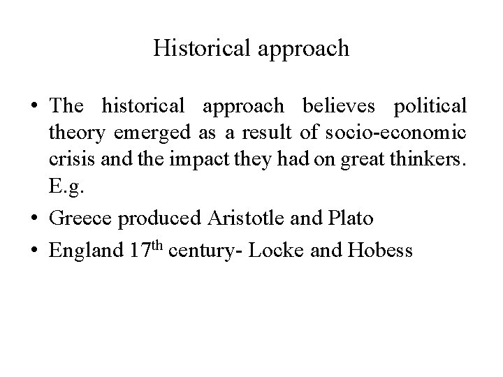 Historical approach • The historical approach believes political theory emerged as a result of